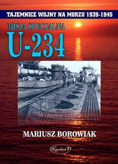 Misja specjalna U-234 Borowiak Mariusz