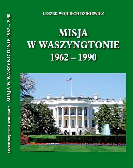 Misja w Waszyngtonie 1962-1990 Dzikiewicz Leszek