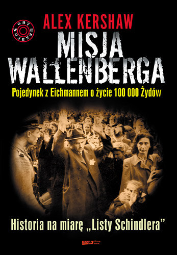 Misja Wallenberga. Pojedynek z Eichmannem o Życie 100 000 Żydów Kershaw Alex