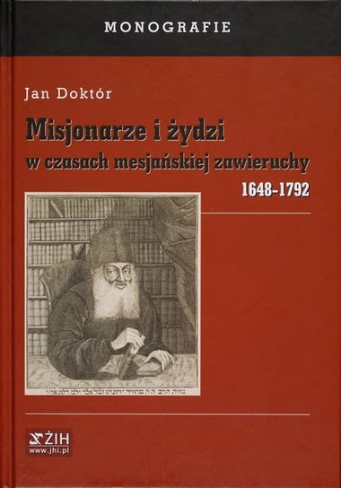 Misjonarze i żydzi w czasach mesjańskiej zawieruchy 1648-1792 Doktór Jan