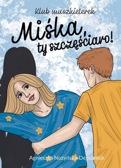Miśka, ty szczęściaro. Klub muszkieterek Nożyńska-Demianiuk Agnieszka