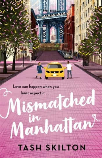 Mismatched in Manhattan: the perfect feel-good romantic comedy for 2021 Tash Skilton