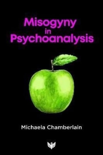 Misogyny in Psychoanalysis Michaela Chamberlain