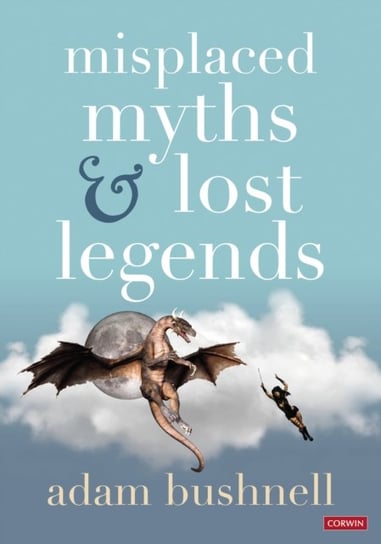 Misplaced Myths and Lost Legends: Model texts and teaching activities for primary writing Adam Bushnell