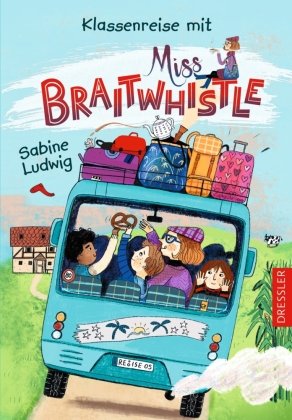 Miss Braitwhistle 5. Klassenreise mit Miss Braitwhistle Dressler