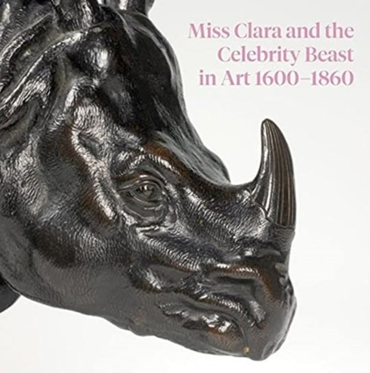 Miss Clara and the Celebrity Beast in Art, 1500-1860 Opracowanie zbiorowe