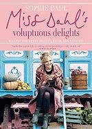 Miss Dahl's Voluptuous Delights: Recipes for Every Season, Mood, and Appetite Dahl Sophie