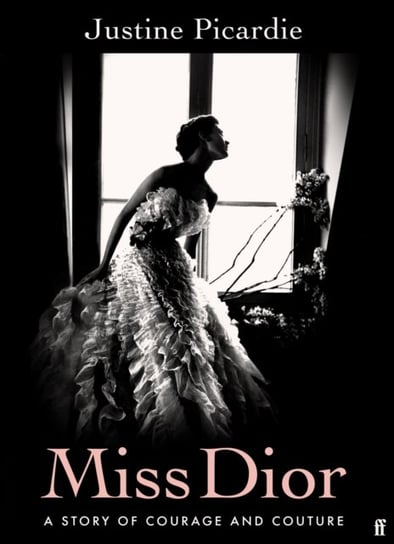 Miss Dior: A Story of Courage and Couture Picardie Justine