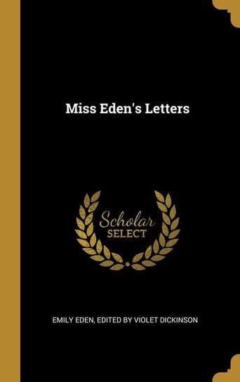 Miss Eden's Letters Eden Edited by Violet Dickinson Emily
