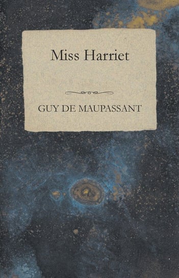 Miss Harriet Maupassant Guy De
