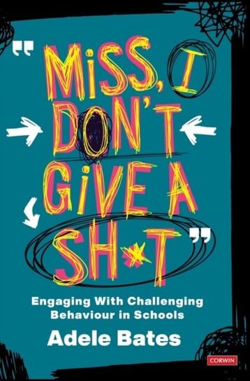 "Miss, I don't give a sh*t": Engaging with challenging behaviour in schools Adele Bates