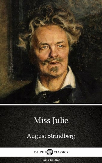 Miss Julie by August Strindberg. Delphi Classics August Strindberg