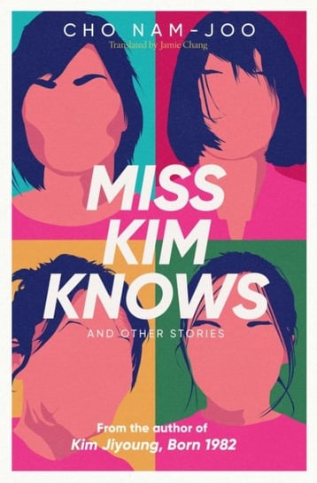 Miss Kim Knows and Other Stories: The sensational new work from the author of Kim Jiyoung, Born 1982 Cho Nam-joo