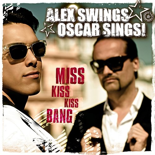 Miss Kiss Kiss Bang Alex Swings Oscar Sings!