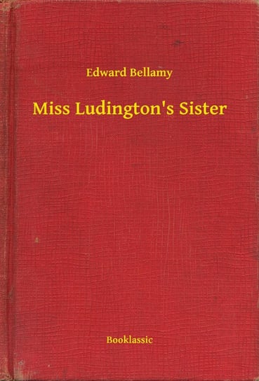 Miss Ludington's Sister Edward Bellamy
