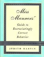 Miss Manners' Guide to Excruciatingly Correct Behavior Martin Judith