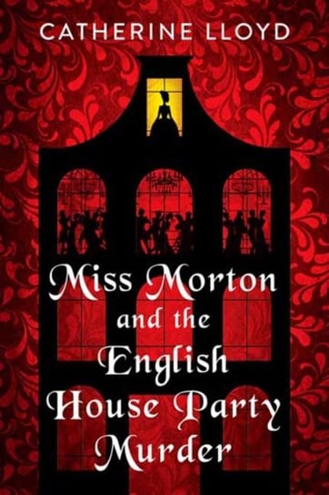 Miss Morton and the English House Party Murder Catherine Lloyd