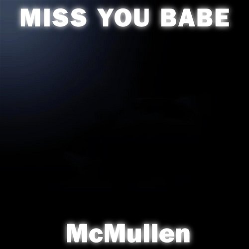 Miss You Babe Mcmullen