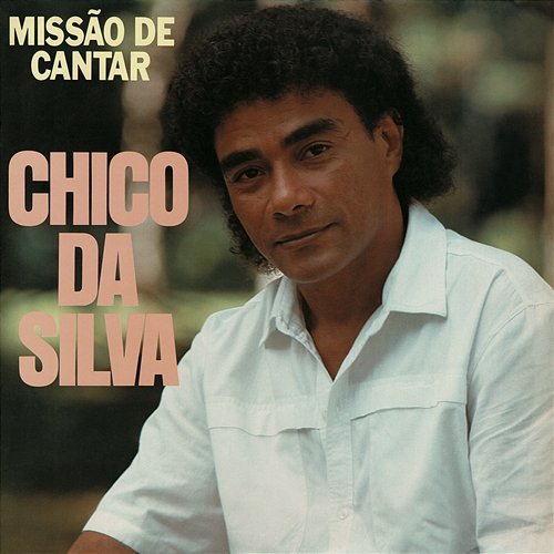 Missão De Cantar Chico Da Silva