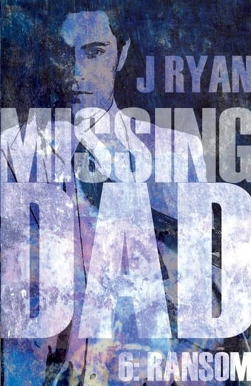 Missing Dad 6: Ransom J. Ryan