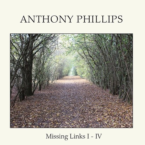 Missing Links I-IV Anthony Phillips