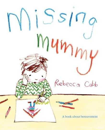 Missing Mummy: A Book About Bereavement Cobb Rebecca