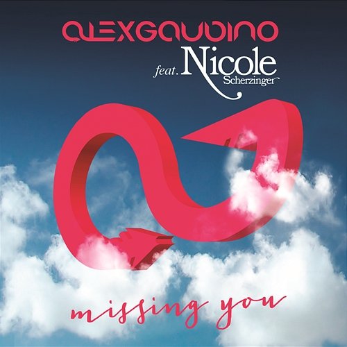 Missing You Alex Gaudino feat. Nicole Scherzinger