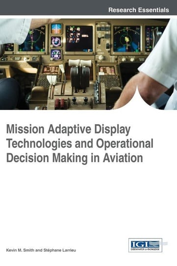 Mission Adaptive Display Technologies and Operational Decision Making in Aviation Smith Kevin M.
