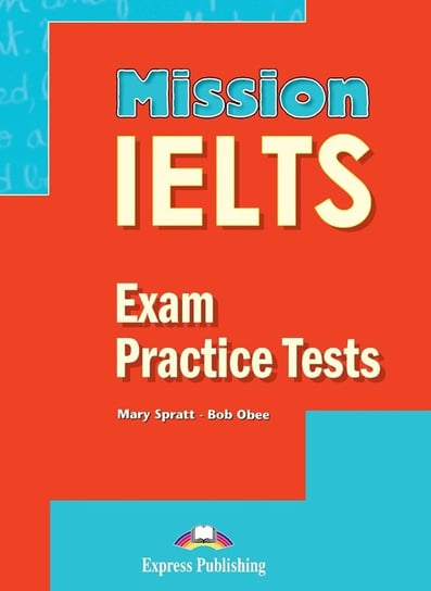 Mission IELTS. Exam Practice Tests Spratt Mary, Obee Bob