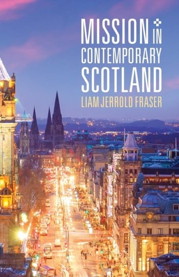 Mission in Contemporary Scotland Liam Jerrold Fraser