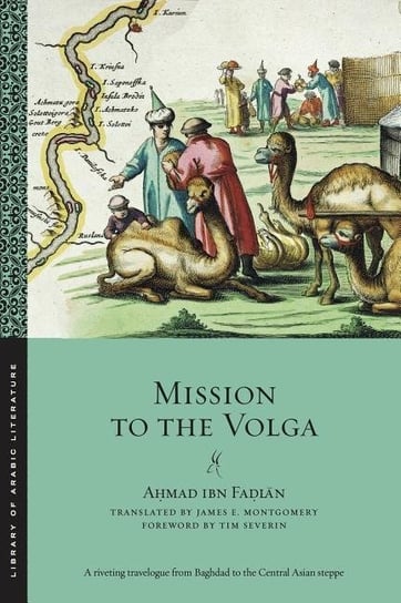 Mission to the Volga Ahmad Ibn Fadlan