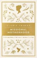 Missional Motherhood Furman Gloria