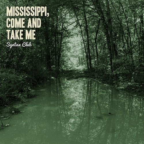 Mississippi, Come and Take Me Syntax Club