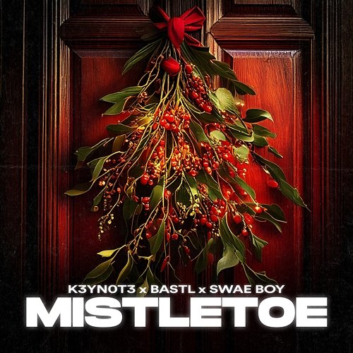 Mistletoe K3YN0T3, BASTL & Swae Boy