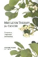 Mistletoe Therapy for Cancer Wilkens Johannes, Bohm Gert