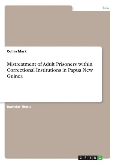 Mistreatment of Adult Prisoners within Correctional Institutions in Papua New Guinea Mark Collin