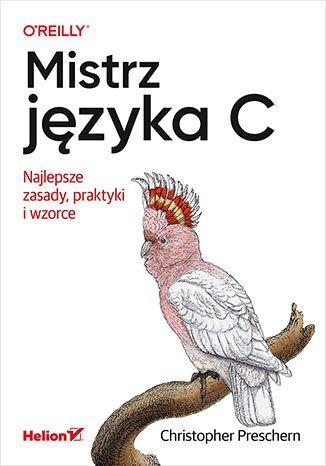 Mistrz języka C. Najlepsze zasady, praktyki i wzorce Christopher Preschern