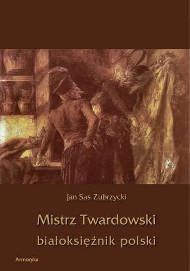 Mistrz Twardowski białoksiężnik polski Sas Zubrzycki Jan