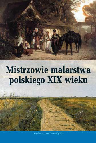 Mistrzowie Malarstwa Polskiego XIX Wieku Opracowanie zbiorowe