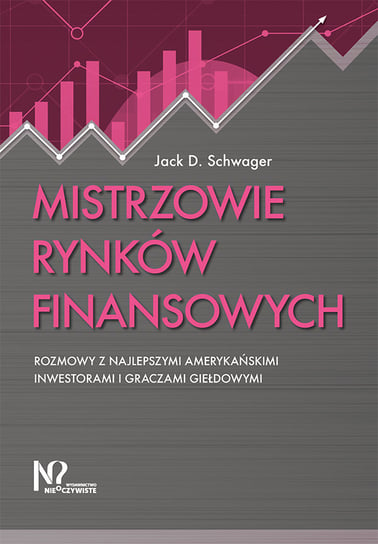 Mistrzowie rynków finansowych. Rozmowy z najelpszymi amerykańskimi inwestorami i graczami giełdowymi Schwager Jack D.