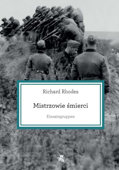 Mistrzowie śmierci. Einsatzgruppen Rhodes Richard