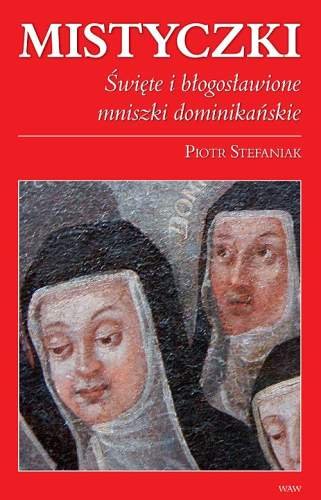 Mistyczki święte i błogosławione mniszki Dominikańskie Stefaniak Piotr