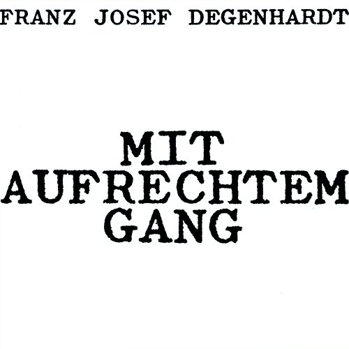 Mit aufrechtem Gang Franz Josef Degenhardt