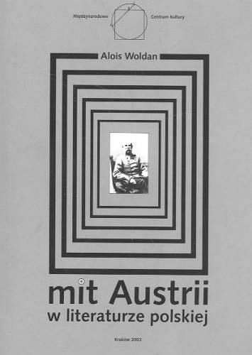 Mit Austrii w literaturze polskiej Woldan Alois