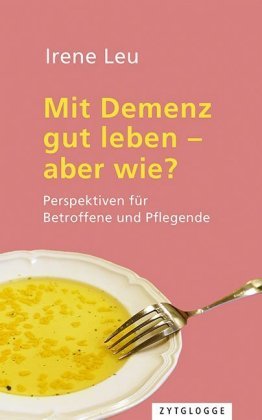 Mit Demenz gut leben - aber wie? Zytglogge-Verlag