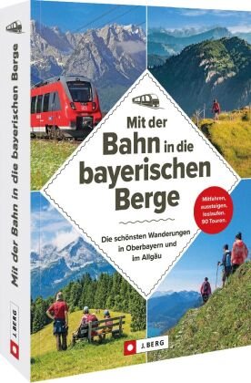 Mit der Bahn in die bayerischen Berge J. Berg