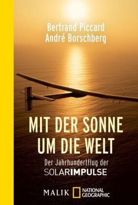 Mit der Sonne um die Welt Piccard Bertrand, Borschberg Andre