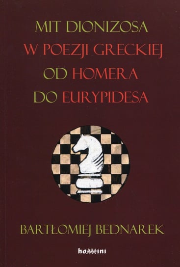 Mit Dionizosa w poezji greckiej od Homera do Eurypidesa Bednarek Bartłomiej