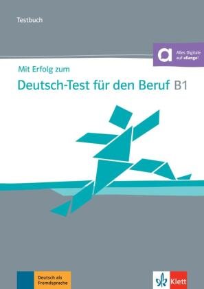 Mit Erfolg zum Deutsch-Test für den Beruf B1 Klett Sprachen Gmbh