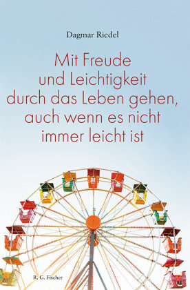 Mit Freude und Leichtigkeit durch das Leben gehen, auch wenn es nicht immer leicht ist. Fischer (Rita G.), Frankfurt